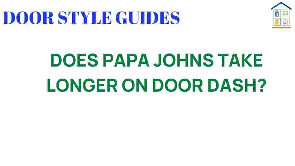 does-papa-johns-take-longer-on-doordash