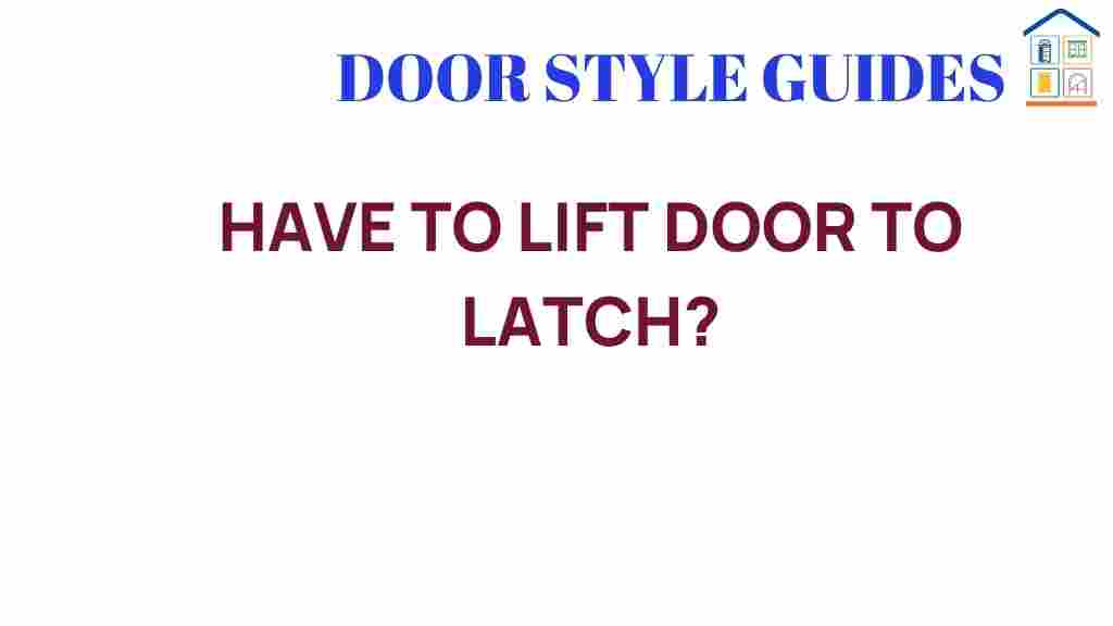 have-to-lift-door-to-latch