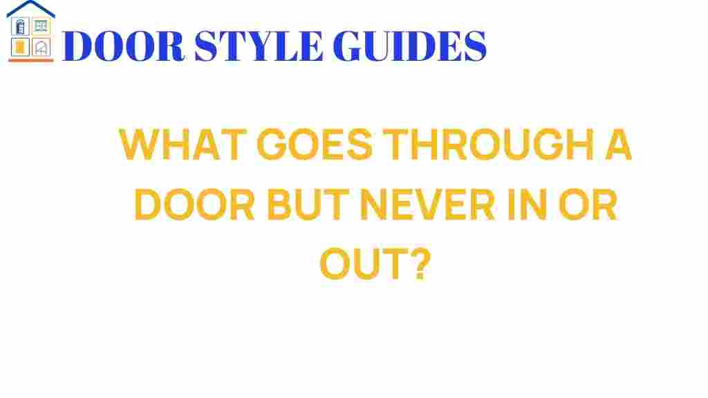 what-goes-through-a-door-but-never-in-or-out