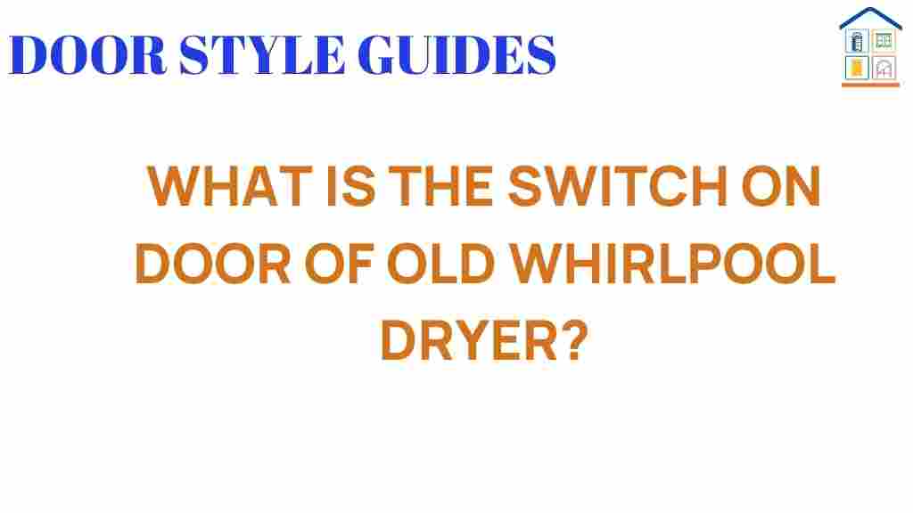 what-is-the-switch-on-door-of-old-whirlpool-dryer