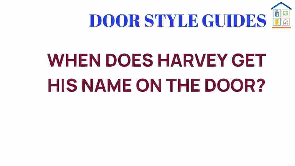 when-does-harvey-get-his-name-on-the-door