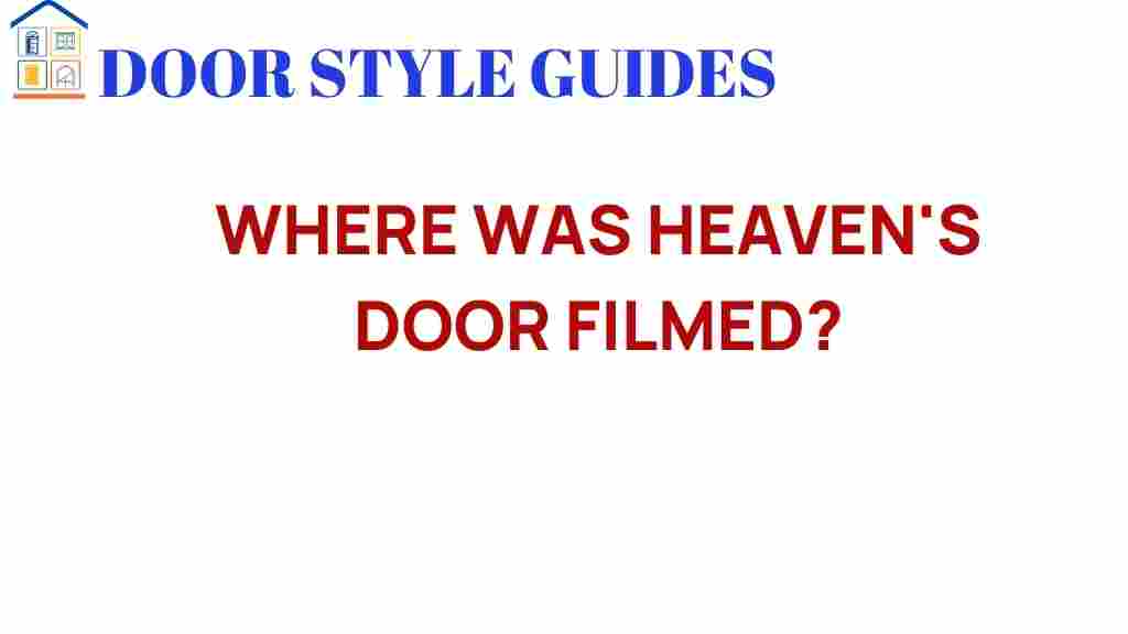 heavens-door-filming-locations