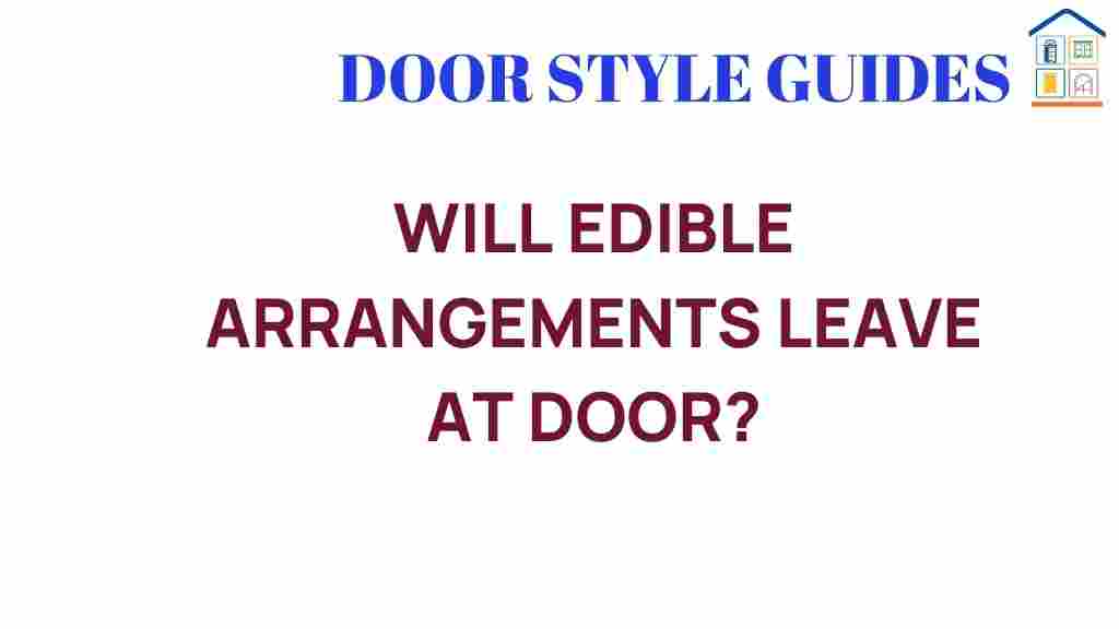 will-edible-arrangements-leave-at-your-door